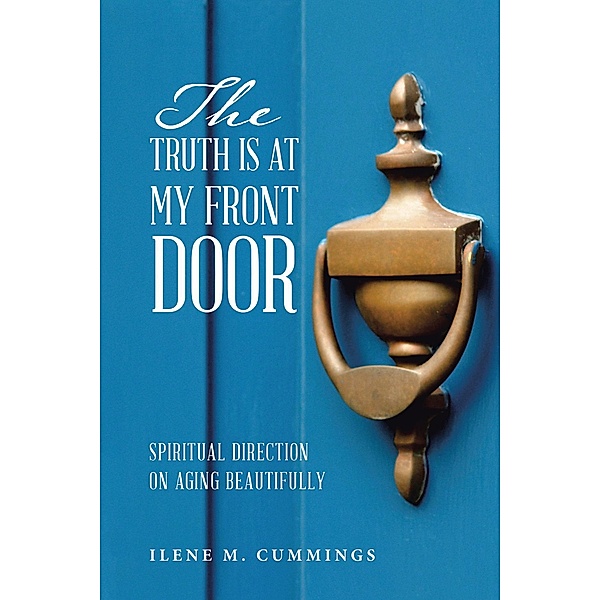The Truth Is at My Front Door, Ilene M. Cummings
