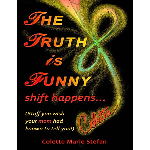 The Truth Is Funny, Shift Happens, Colette Marie Stefan