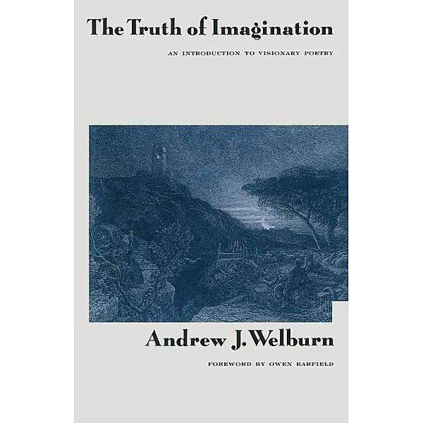 The Truth of Imagination, Owen Barfield, Andre J Welburn, Kenneth A. Loparo