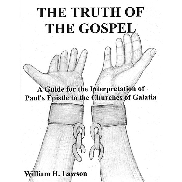 The Truth of the Gospel: A Guide for the Interpretation of Paul's Epistle to the Churches of Galatia, William Lawson