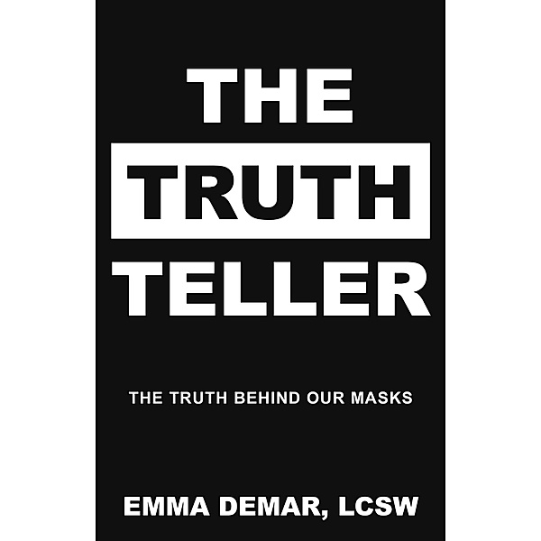 The Truth Teller: The Truth Behind Our Masks, Emma Demar