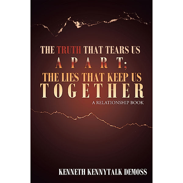 The Truth That Tears Us Apart; the Lies That Keep Us Together, Kenneth KennyTalk DeMoss