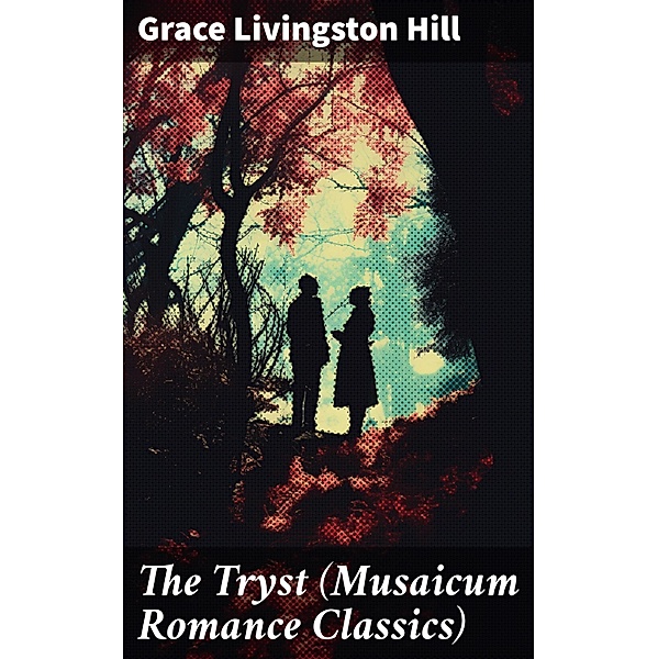 The Tryst (Musaicum Romance Classics), Grace Livingston Hill