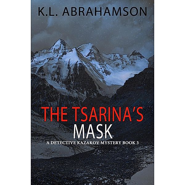 The Tsarina's Mask (Detective Kazakov Mysteries, #3) / Detective Kazakov Mysteries, K. L. Abrahamson