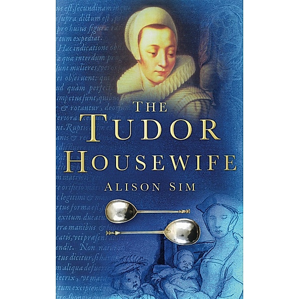 The Tudor Housewife, Alison Sim