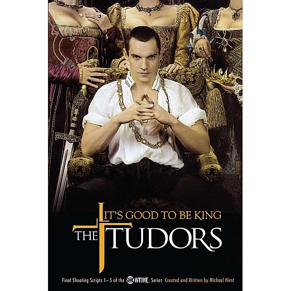 The Tudors: It's Good to Be King, Michael Hirst