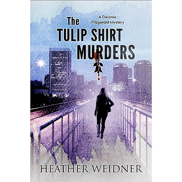 The Tulip Shirt Murders (The Delanie Fitzgerald Mysteries, #2) / The Delanie Fitzgerald Mysteries, Heather Weidner