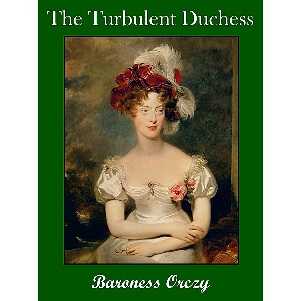 The Turbulent Duchess, Baroness Orczy