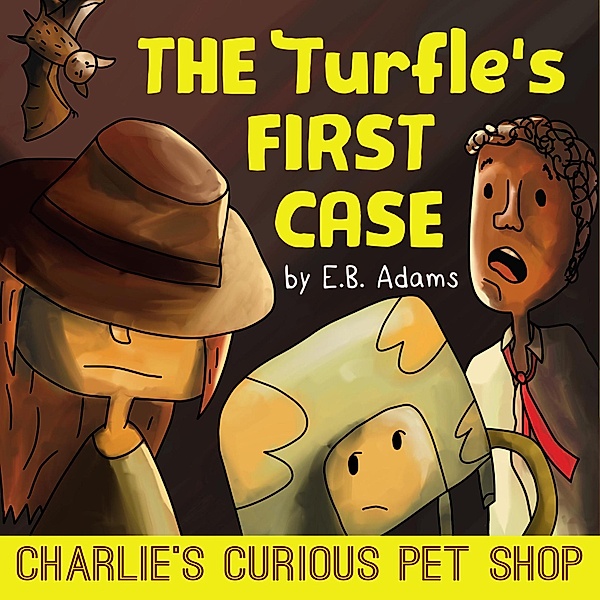 The Turfle's First Case (Charlie's Curious Pet Shop, #2) / Charlie's Curious Pet Shop, E. B. Adams