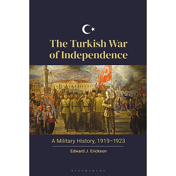 The Turkish War of Independence, Edward J. Erickson