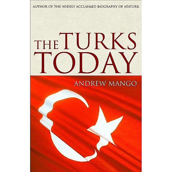 The Turks Today, Andrew Mango