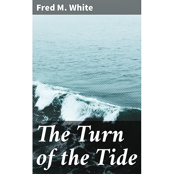 The Turn of the Tide, Fred M. White