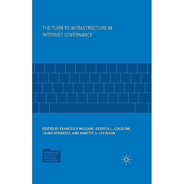 The Turn to Infrastructure in Internet Governance / Information Technology and Global Governance
