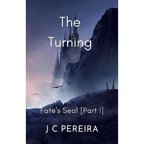 The Turning - Fate's Seal (Part I) The Brothers of Destiny - Book Three, J C Pereira