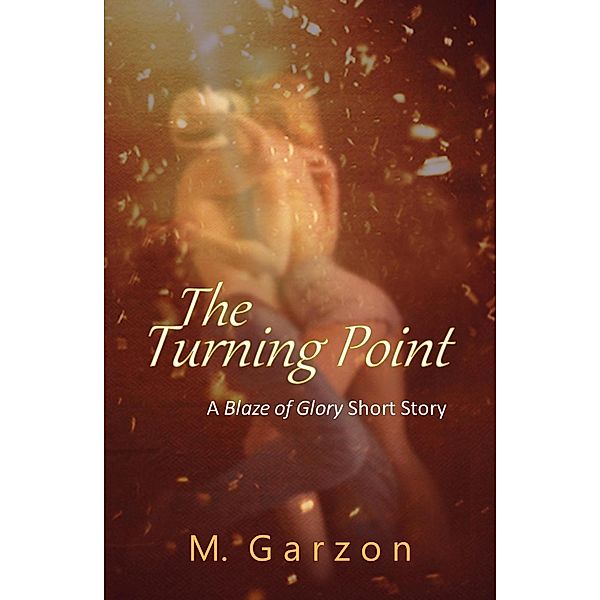 The Turning Point (A Blaze of Glory Short Story), M. Garzon