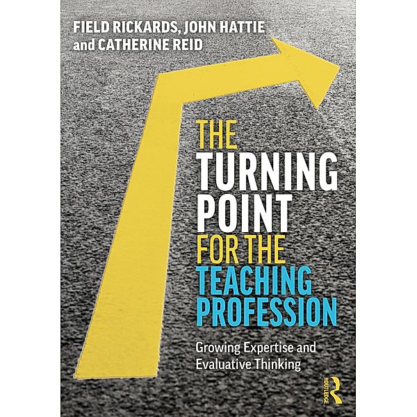 The Turning Point for the Teaching Profession, Field Rickards, John Hattie, Catherine Reid