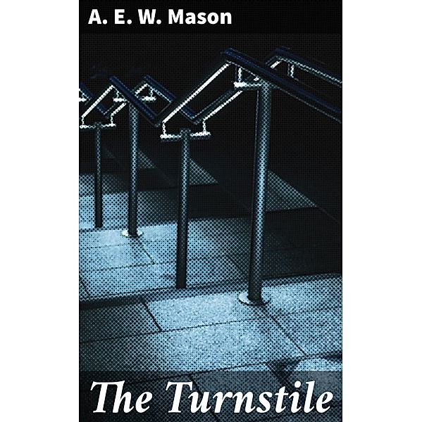 The Turnstile, A. E. W. Mason