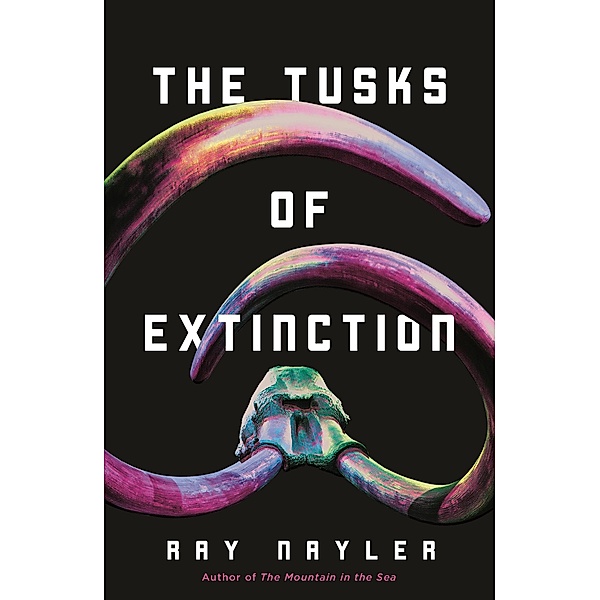 The Tusks of Extinction, Ray Nayler