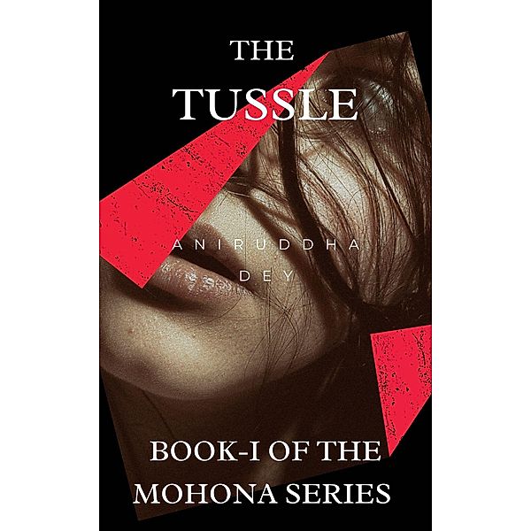 The Tussle (Mohona Series Book 1, #1) / Mohona Series Book 1, Aniruddha Dey