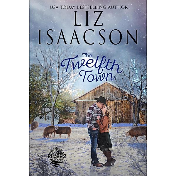 The Twelfth Town (Three Rivers Ranch Romance(TM), #11) / Three Rivers Ranch Romance(TM), Liz Isaacson