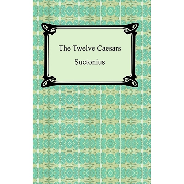 The Twelve Caesars, Gaius Suetonius Tranquillus