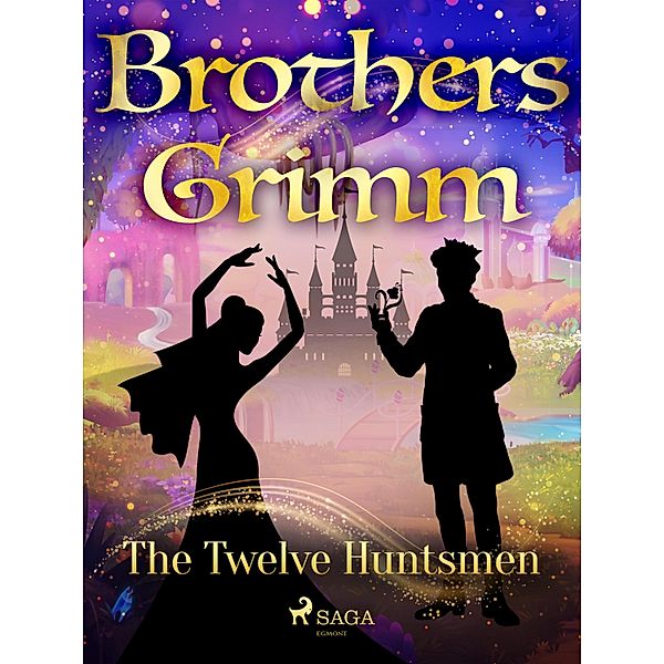 The Twelve Huntsmen / Grimm's Fairy Tales Bd.67, Brothers Grimm