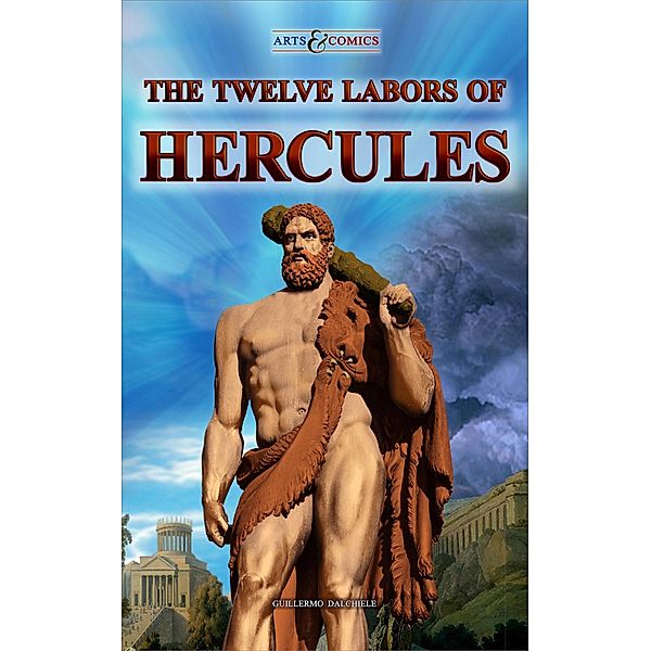 The Twelve Labors of Hercules - Arts & Comics / ARTS & COMICS, Guillermo Dalchiele