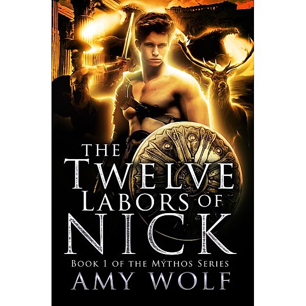 The Twelve Labors of Nick (The Mythos Series, #1) / The Mythos Series, Amy Wolf