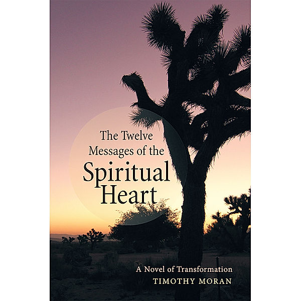 The Twelve Messages of the Spiritual Heart, Timothy Moran