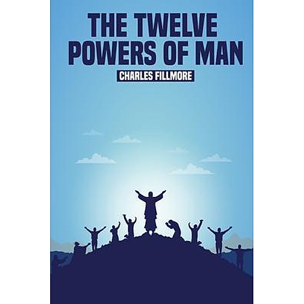The Twelve Powers of Man, Charles Fillmore