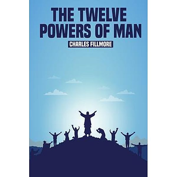 The Twelve Powers of Man, Charles Fillmore