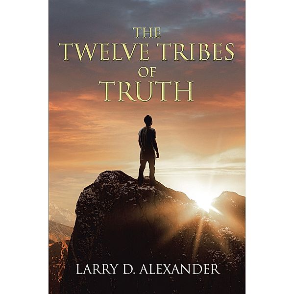 The Twelve Tribes of Truth, Larry D. Alexander