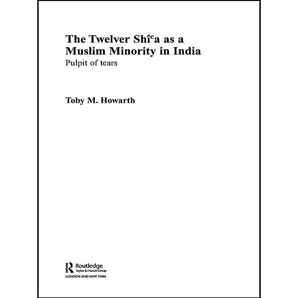 The Twelver Shi'a as a Muslim Minority in India, Toby Howarth
