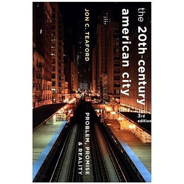 The Twentieth-Century American City - Problem, Promise and Reality 3e, Jon C. Teaford