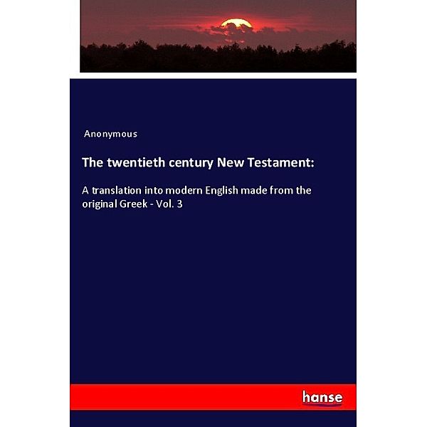 The twentieth century New Testament:, Anonym