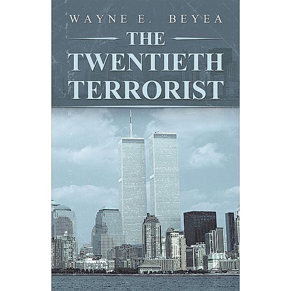 The Twentieth Terrorist, Wayne E. Beyea