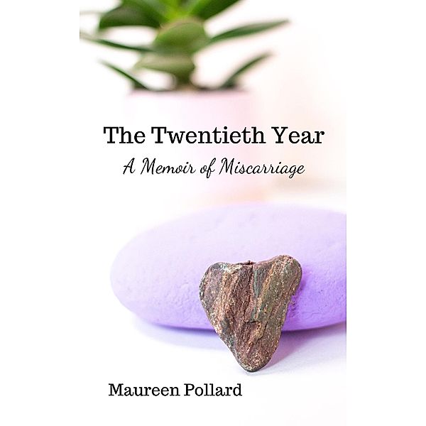 The Twentieth Year: A Memoir of Miscarriage, Maureen Pollard