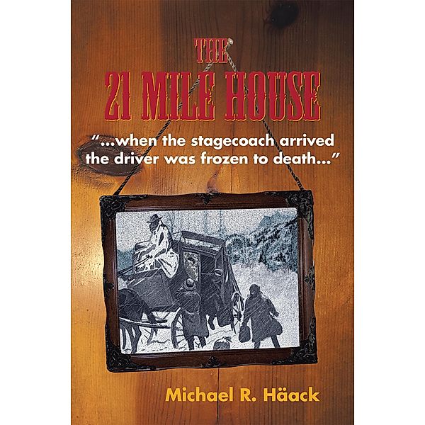 The Twenty - One Mile House, Michael R. Häack