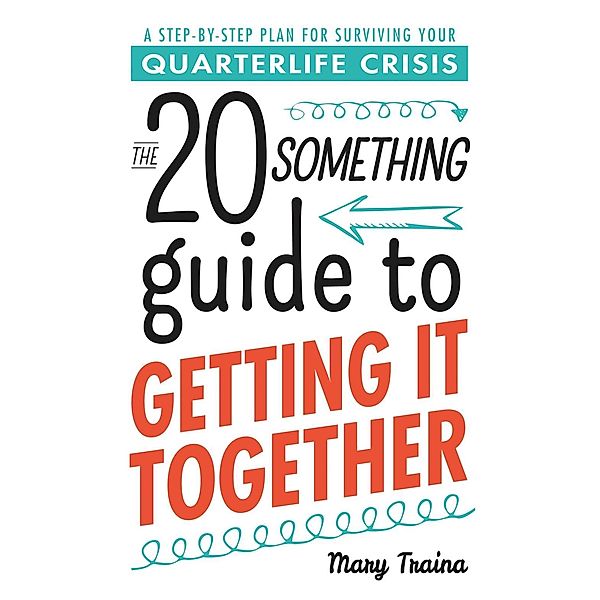 The Twentysomething Guide to Getting It Together, Mary Traina