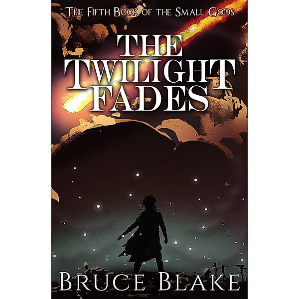 The Twilight Fades (The Fifth Book of the Small Gods) / The Books of the Small Gods, Bruce Blake