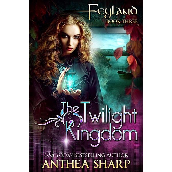 The Twilight Kingdom (Feyland, #3) / Feyland, Anthea Sharp