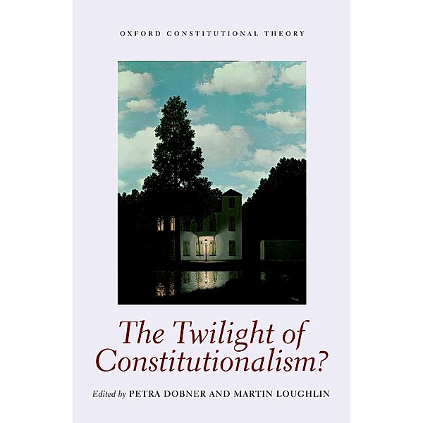 The Twilight of Constitutionalism? / Oxford Constitutional Theory