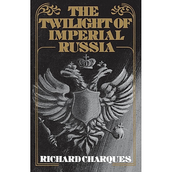 The Twilight of Imperial Russia, Richard Charques