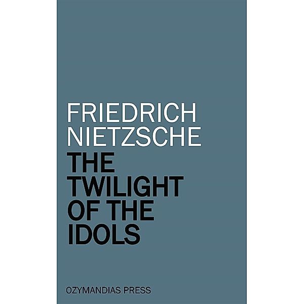 The Twilight of the Idols, Friedrich Nietzsche