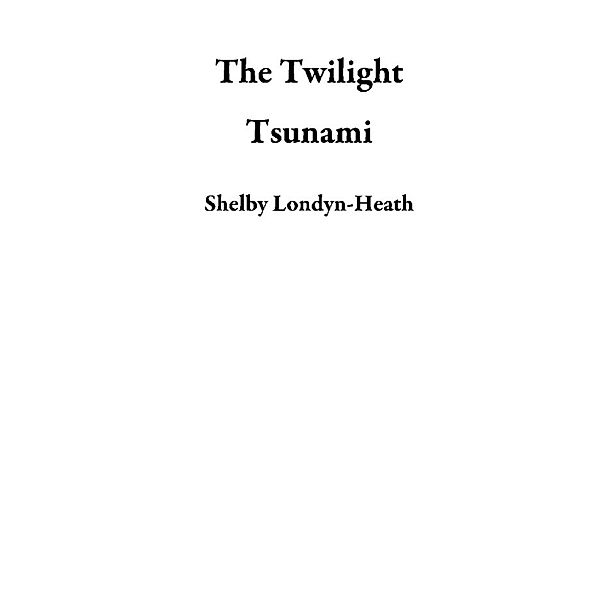 The Twilight Tsunami, Shelby Londyn-Heath