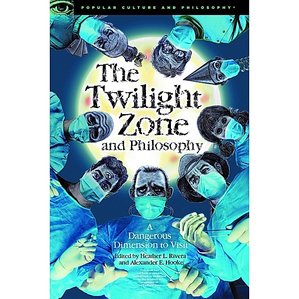 The Twilight Zone and Philosophy / Popular Culture and Philosophy Bd.121