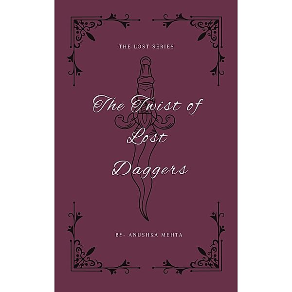 The Twist of Lost Daggers (The Lost Series, #1) / The Lost Series, Anushka Mehta