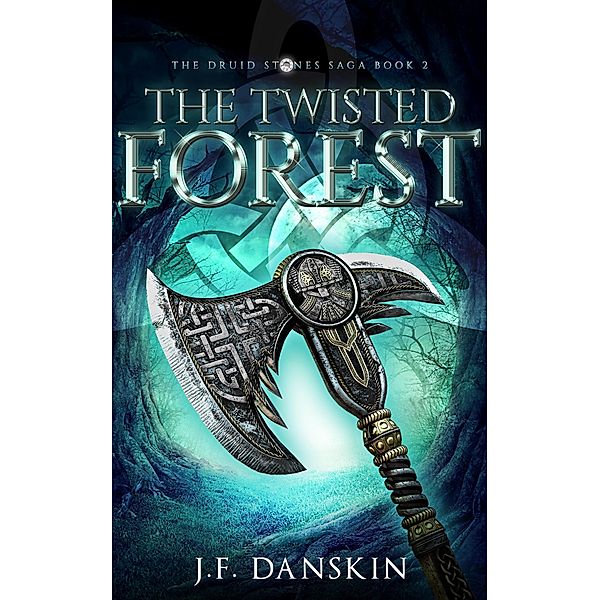 The Twisted Forest (The Druid Stones Saga, #2) / The Druid Stones Saga, J. F. Danskin
