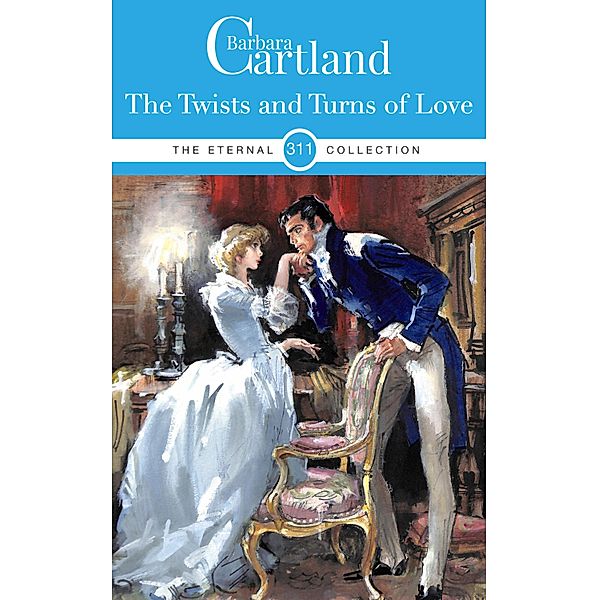 The Twists and Turns of Love / The Eternal Collection Bd.311, Barbara Cartland