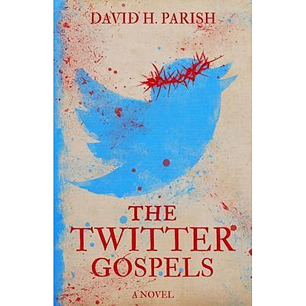 The Twitter Gospels, David H. Parish